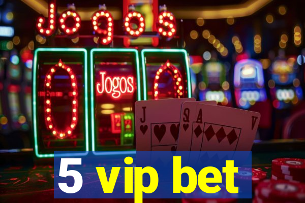 5 vip bet